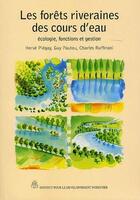 Couverture du livre « Les forêts riveraines des cours d'eau ; écologie, fonctions et gestion » de Herve Piegay aux éditions Idf