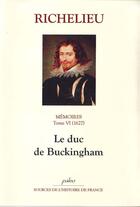 Couverture du livre « Mémoires t.6 ; le duc de Buckingham (1627) » de Richelieu aux éditions Paleo