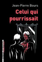 Couverture du livre « Celui qui pourrissait » de Jean-Pierre Bours aux éditions L'arbre Vengeur
