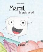 Couverture du livre « Marcel, le grain de sel » de Emilie Demers aux éditions Les Heures Bleues
