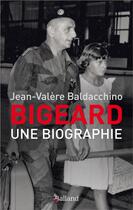 Couverture du livre « Bigeard : une biographie » de Jean-Valere Baldacchino aux éditions Balland