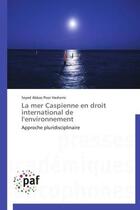 Couverture du livre « La mer Caspienne en droit international de l'environnement » de Seyed Abbas Poor Hashemi aux éditions Presses Academiques Francophones