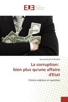 Couverture du livre « La corruption: bien plus qu'une affaire d'Etat : L'homo vulpinus en question » de Mourad Bachir El Bouhali aux éditions Editions Universitaires Europeennes