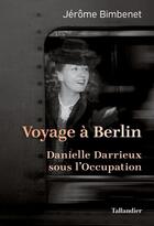 Couverture du livre « Voyage à Berlin : Danielle Darrieux sous l'Occupation » de Jerome Bimbenet aux éditions Tallandier