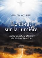 Couverture du livre « Le doigt sur la lumière ; contre-chant à l'athéisme de Richard Dawkins » de Gilles Charle Vuille aux éditions Verone