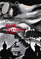 Couverture du livre « Alix ... ou la liberte du vent » de Pierre Flavier Jean aux éditions Sydney Laurent