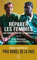 Couverture du livre « Réparer les femmes ; un combat contre la barbarie » de Denis Mukwege et Guy-Bernard Cadiere aux éditions Harpercollins