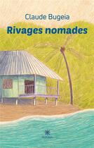 Couverture du livre « Rivages nomades » de Claude Bugeia aux éditions Le Lys Bleu