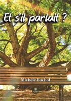 Couverture du livre « Et s'il parlait ? » de Buchot Michele aux éditions Le Lys Bleu