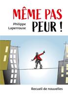 Couverture du livre « Même pas peur ! recueil de nouvelles » de Philippe Laperrouse aux éditions Librinova
