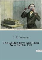 Couverture du livre « The Golden Boys And Their New Electric Cell » de L. P. Wyman aux éditions Culturea