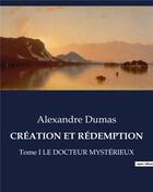 Couverture du livre « CRÉATION ET RÉDEMPTION : Tome I LE DOCTEUR MYSTÉRIEUX » de Alexandre Dumas aux éditions Culturea