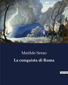Couverture du livre « La conquista di Roma » de Serao Matilde aux éditions Culturea