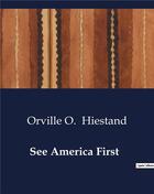 Couverture du livre « See America First » de Orville O. Hiestand aux éditions Culturea