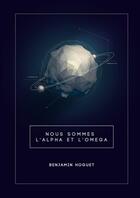 Couverture du livre « Nous sommes l'alpha et l'omega » de Benjamin Hoguet aux éditions Lulu