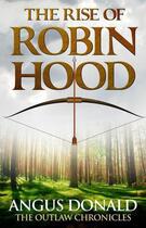 Couverture du livre « The Rise of Robin Hood » de Donald Angus aux éditions Little Brown Book Group Digital