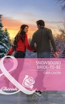 Couverture du livre « Snowbound Bride-to-Be (Mills & Boon Cherish) » de Cara Colter aux éditions Mills & Boon Series