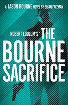 Couverture du livre « ROBERT LUDLUM''S THE BOURNE SACRIFICE - JASON BOURNE » de Brian Freeman aux éditions Head Of Zeus