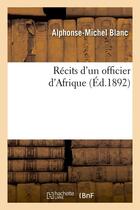 Couverture du livre « Recits d'un officier d'afrique (ed.1892) » de Blanc A-M. aux éditions Hachette Bnf