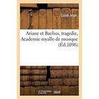 Couverture du livre « Ariane et Bachus, tragedie, Academie royalle de musique » de Saint Jean aux éditions Hachette Bnf