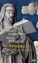 Couverture du livre « Aristote ; le philosophe et les savoirs » de Michel Crubellier aux éditions Points