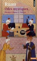 Couverture du livre « Odes mystiques ; dîvân-E-shams-E tabrizi » de Mawlana Djalal Rumi aux éditions Points