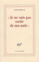 Couverture du livre « Je ne suis pas sortie de ma nuit » de Annie Ernaux aux éditions Gallimard