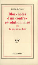 Couverture du livre « Bloc-notes d'un contre-revolutionnaire ou la gueule de bois » de Piotr Rawicz aux éditions Gallimard (patrimoine Numerise)