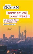 Couverture du livre « Dernier vol pour Pékin : la China face à l'Occident » de Alice Ekman aux éditions Flammarion