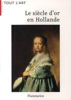 Couverture du livre « Le siècle d'or en Hollande » de Mariet Westermann aux éditions Flammarion