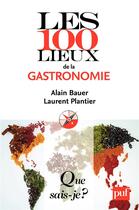 Couverture du livre « Les 100 lieux de la gastronomie mondiale » de Alain Bauer et Laurent Plantier aux éditions Que Sais-je ?