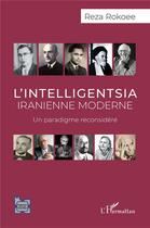 Couverture du livre « L'intelligentsia iranienne moderne - un paradigme reconsidere » de Reza Rokoee aux éditions L'harmattan