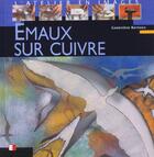 Couverture du livre « Emaux sur cuivre : L'atelier en images » de Bernoux Genevieve aux éditions Eyrolles