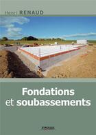 Couverture du livre « Fondations et soubassements (2e édition) » de Henri Renaud aux éditions Eyrolles