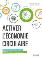 Couverture du livre « Activer l'économie circulaire ; comment réconcilier l'économie et la nature » de Nicolas Buttin et Brieuc Saffre aux éditions Eyrolles