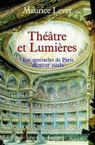 Couverture du livre « Theatre et lumieres - les spectacles de paris au xviiie siecle » de Maurice Lever aux éditions Fayard