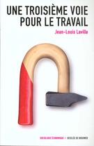 Couverture du livre « Une troisieme voie pour le travail » de Jean-Louis Laville aux éditions Desclee De Brouwer