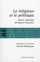 Couverture du livre « Le religieux et le politique » de Bobineau/Gauchet aux éditions Desclee De Brouwer