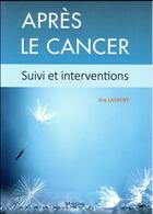 Couverture du livre « Après le cancer ; suivi et interventions » de Guy Laurent aux éditions Maloine