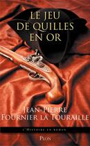 Couverture du livre « Le jeu de quilles en or » de Jean-Pierre Fournier La Touraille aux éditions Plon