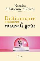 Couverture du livre « Dictionnaire amoureux du mauvais gout » de Estienne D'Orves N D aux éditions Plon
