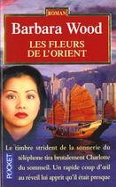 Couverture du livre « Les Fleurs De L'Orient » de Barbara Wood aux éditions Pocket