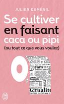 Couverture du livre « Se cultiver en faisant caca ou pipi (ou ce que vous voulez) » de Julien Dumenil aux éditions J'ai Lu