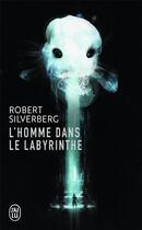 Couverture du livre « L'homme dans le labyrinthe » de Robert Silverberg aux éditions J'ai Lu