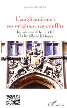 Couverture du livre « L'anglicanisme : ses origines, ses conflits ; du schisme d'henri VIII à la bataille de la boyne » de Jean-Paul Moreau aux éditions Editions L'harmattan