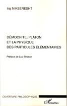 Couverture du livre « Démocrite, platon et la physique des particules élémentaires » de Iraj Nikseresht aux éditions Editions L'harmattan