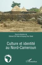 Couverture du livre « Culture et identité au Nord-Cameroun » de Clement Dili Palai et Taiwe Dina aux éditions Editions L'harmattan