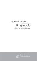 Couverture du livre « Un symbole ; entre chien et loup(s) » de Maxime Daoler aux éditions Le Manuscrit