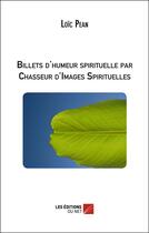 Couverture du livre « Billets d'humeur spirituelle par chasseur d'images spirituelles » de Loic Pean aux éditions Editions Du Net