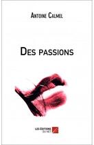 Couverture du livre « Des passions » de Antoine Calmel aux éditions Editions Du Net